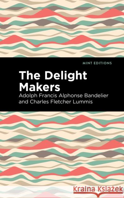The Delight Makers Adolph Francis Alphonse Bandelier Charles Fletcher Lummis Mint Editions 9781513218403 Mint Editions - książka