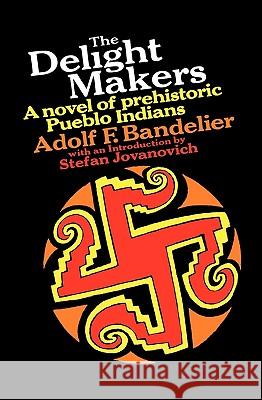 The Delight Makers: A Novel of Prehistoric Pueblo Indians Adolph F. Bandelier S. Jovanovich 9780156252645 Harvest/HBJ Book - książka