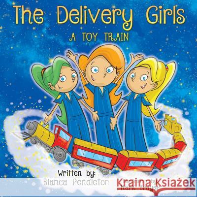 The Delivery Girls: A Toy Train Bianca Pendleton Mark Brayer 9781641110372 Palmetto Publishing Group - książka