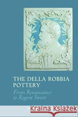 The Della Robbia Pottery: From Renaissance to Regent Street Julie Sheldon 9781781382738 Liverpool University Press - książka