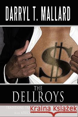 The Dellroys: Traditions, Transgressions and Turmoil in an African American Dynasty Mallard, Darryl T. 9781449065911 Authorhouse - książka