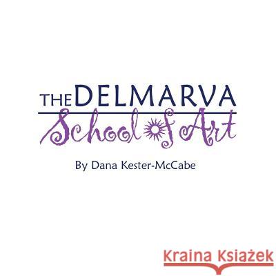 The Delmarva School of Art Dana Kester-McCabe 9781628061468 Salt Water Media, LLC - książka