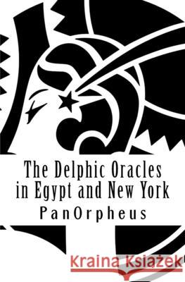 The Delphic Oracles in Egypt and New York Panorpheus 9781500522056 Createspace Independent Publishing Platform - książka
