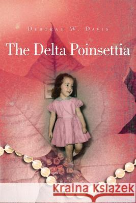 The Delta Poinsettia Deborah W. Davis 9781493670314 Createspace - książka