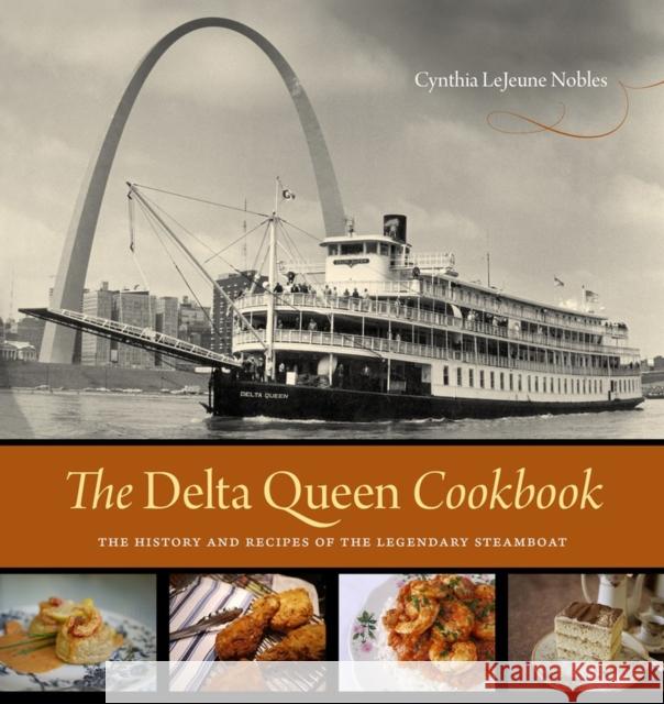 The Delta Queen Cookbook: The History and Recipes of the Legendary Steamboat Cynthia Lejeune Nobles 9780807145371 Louisiana State University Press - książka