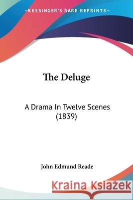 The Deluge: A Drama In Twelve Scenes (1839) John Edmund Reade 9780548894224  - książka