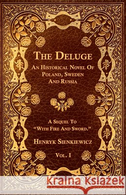 The Deluge - Vol. I. - An Historical Novel Of Poland, Sweden And Russia Henryk Sienkiewicz 9781473329232 Read Books - książka