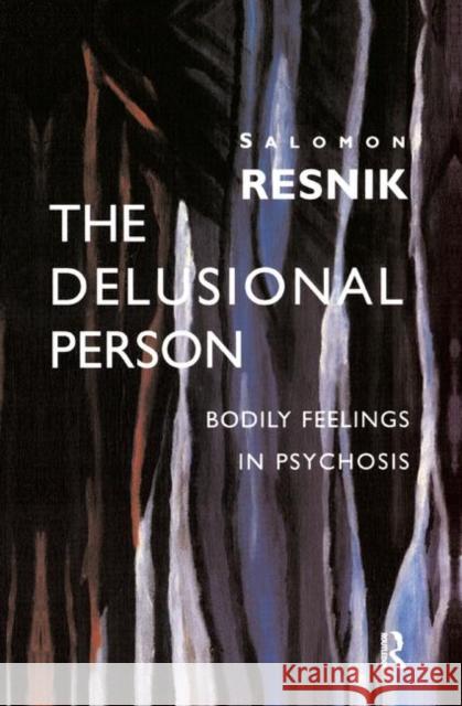 The Delusional Person: Bodily Feelings in Psychosis Resnik, Salomon 9780367327668 Taylor and Francis - książka