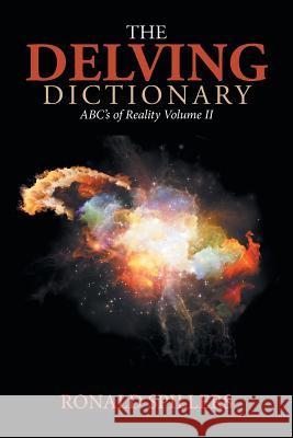 The Delving Dictionary: Abcs of Reality-Volume Ii Ronald Spillers 9781796030075 Xlibris Us - książka