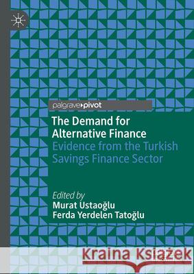 The Demand for Alternative Finance: Evidence from the Turkish Savings Finance Sector Murat Ustaoğlu Ferda Yerdele 9783032017642 Palgrave MacMillan - książka
