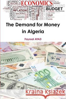 The Demand for Money in Algeria Fayssal AYAD 9781304411082 Lulu.com - książka