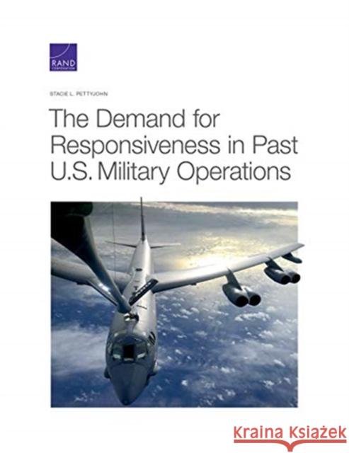 The Demand for Responsiveness in Past U.S. Military Operations Stacie L. Pettyjohn 9781977406576 RAND Corporation - książka