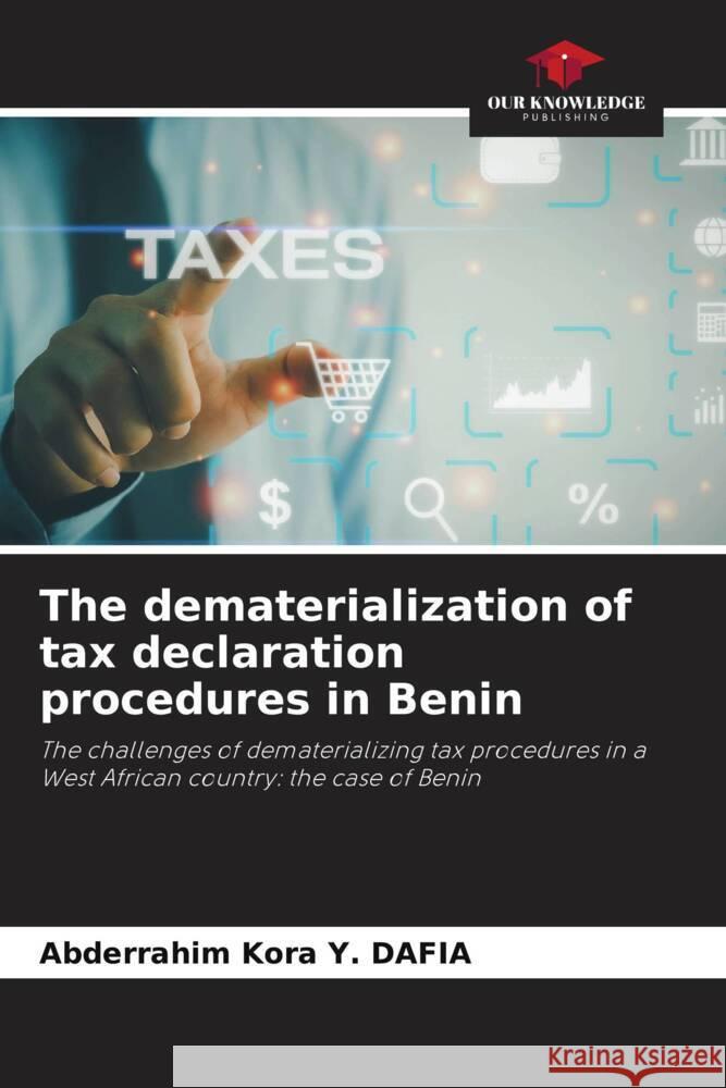 The dematerialization of tax declaration procedures in Benin DAFIA, Abderrahim Kora Y. 9786204575025 Our Knowledge Publishing - książka