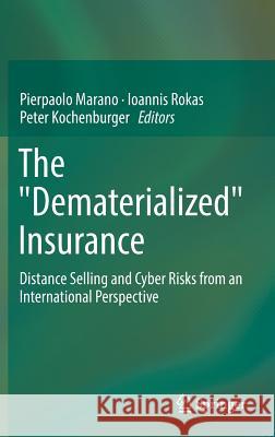 The Dematerialized Insurance: Distance Selling and Cyber Risks from an International Perspective Marano, Pierpaolo 9783319284088 Springer - książka