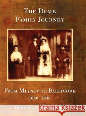 The Demb Family Journey - from Mlynov to Baltimore Howard I Schwartz Rachel Kolokoff Hopper Jonathan Wind 9781954176782 Jewishgen.Inc - książka