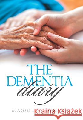 The Dementia Diary Maggie Anderson 9781543480887 Xlibris Us - książka