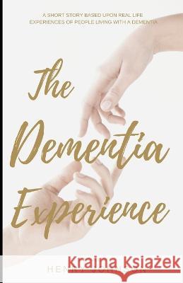 The Dementia Experience Henry Johnson 9781797015323 Independently Published - książka