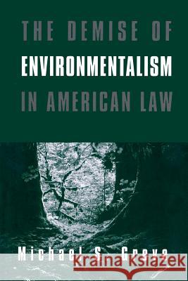 The Demise of Environmentalism in American Law Michael S. Greve 9780844739816 AEI Press - książka