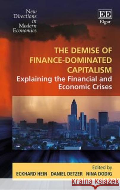 The Demise of Finance-Dominated Capitalism: Explaining the Financial and Economic Crises Eckhard Hein Daniel Detzer Nina Dodig 9781784715069 Edward Elgar Publishing Ltd - książka