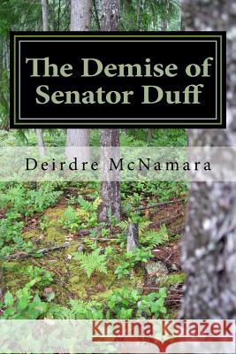 The Demise of Senator Duff: The Shrine Mysteries Deirdre McNamara 9781467977395 Createspace - książka