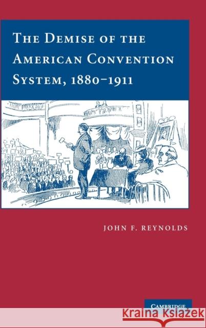 The Demise of the American Convention System, 1880–1911 John F. Reynolds (University of Texas, San Antonio) 9780521859639 Cambridge University Press - książka