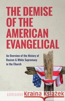 The Demise of the American Evangelical: An Overview of the History of Racism and White Supremacy in the Church Adrianne L. Watson 9780960104758 Uriel Press - książka