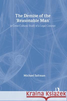 The Demise of the Reasonable Man: A Cross-Cultural Study of a Legal Concept Michael Saltman 9780887383885 Transaction Publishers - książka