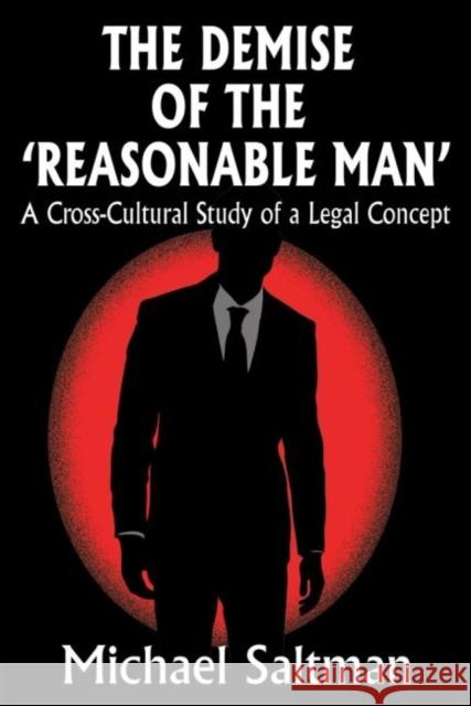 The Demise of the Reasonable Man: A Cross-Cultural Study of a Legal Concept Saltman, Michael 9781412855914 Transaction Publishers - książka