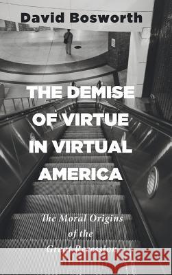 The Demise of Virtue in Virtual America David Bosworth 9781532686429 Front Porch Republic Books - książka