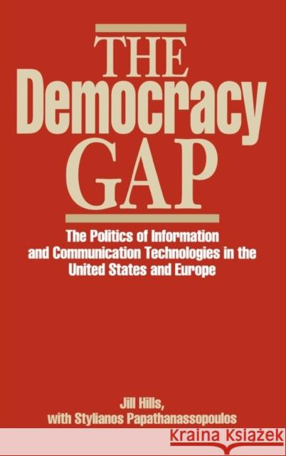 The Democracy Gap: The Politics of Information and Communication Technologies in the United States and Europe Hills, Jill 9780313261701 Greenwood Press - książka