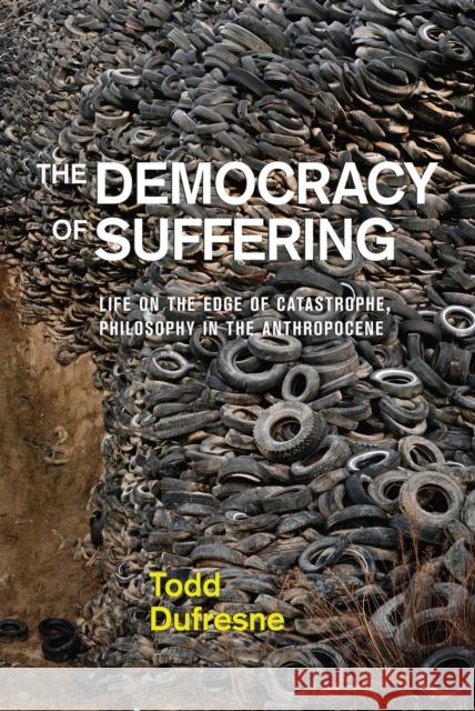 The Democracy of Suffering: Life on the Edge of Catastrophe, Philosophy in the Anthropocene Todd DuFresne 9780773558755 McGill-Queen's University Press - książka