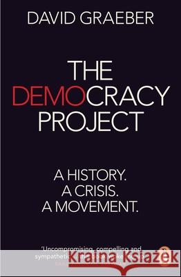 The Democracy Project: A History, a Crisis, a Movement David Graeber 9780718195045 PENGUIN GROUP - książka