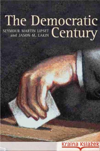 The Democratic Century Seymour Martin Lipset Jason M. Lakin 9780806136189 University of Oklahoma Press - książka