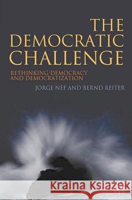 The Democratic Challenge: Rethinking Democracy and Democratization Nef, Jorge 9780230516908  - książka