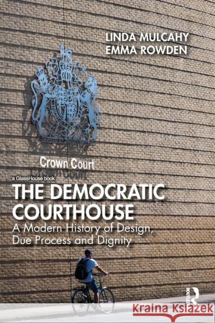 The Democratic Courthouse: A Modern History of Design, Due Process and Dignity Linda Mulcahy Emma Rowden 9780367208356 Routledge - książka