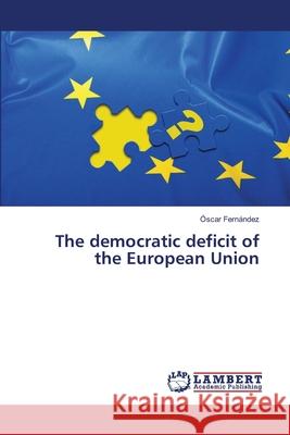 The democratic deficit of the European Union Fernández, Óscar 9783659478635 LAP Lambert Academic Publishing - książka