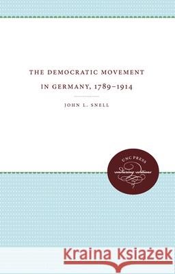 The Democratic Movement in Germany, 1789-1914 John L. Snell 9780807850558 University of North Carolina Press - książka