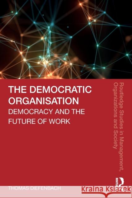 The Democratic Organisation: Democracy and the Future of Work Thomas Diefenbach 9780367361464 Routledge - książka