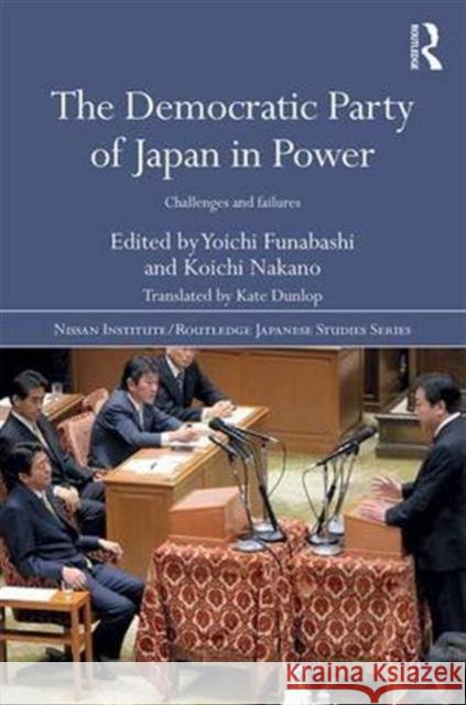 The Democratic Party of Japan in Power: Challenges and Failures Koichi Nakano 9781138638709 Routledge - książka