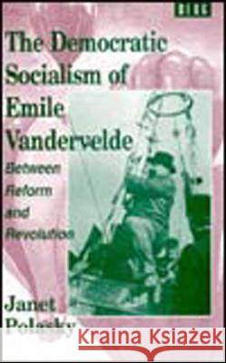 The Democratic Socialism of Emile Vandervelde: Between Reform and Revolution Polasky, Janet 9781859730331 Berg Publishers - książka