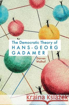 The Democratic Theory of Hans-Georg Gadamer Darren Walhof 9783319468631 Palgrave MacMillan - książka