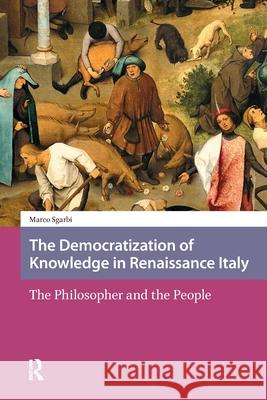 The Democratization of Knowledge in Renaissance Italy: The Philosopher and the People Marco Sgarbi 9781041187639 Routledge - książka