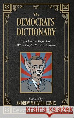 The Democrats' Dictionary: A Lexical Exposé of What They're Really All About Andrew Marvell Comix, Jeff Becker 9781977238931 Outskirts Press - książka