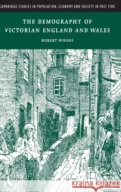 The Demography of Victorian England and Wales Robert Woods 9780521782548 CAMBRIDGE UNIVERSITY PRESS - książka