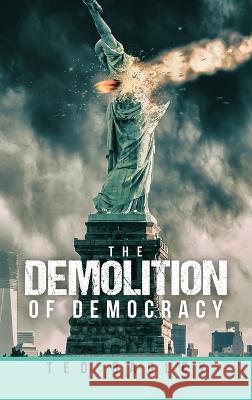 The Demolition of Democracy: Has America Lost Its Soul Ted Bagley   9798886407143 Ewings Publishing LLC - książka