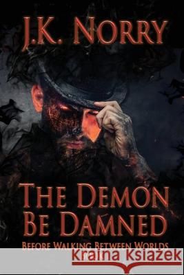 The Demon Be Damned J. K. Norry 9781944916749 Sudden Insight Publishing - książka