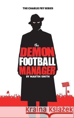 The Demon Football Manager Martin Smith 9781517144623 CreateSpace - książka