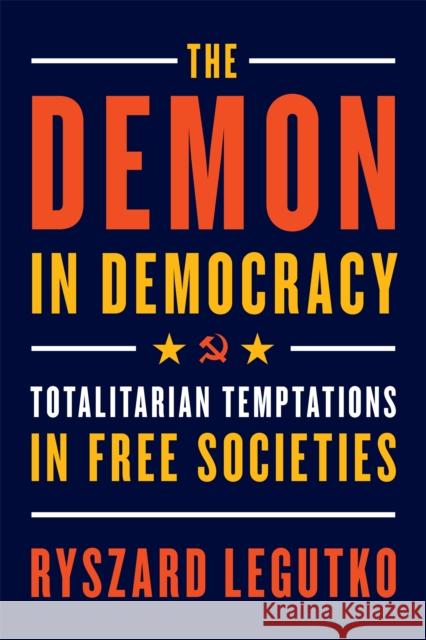 The Demon in Democracy: Totalitarian Temptations in Free Societies Ryszard Legutko John O'Sullivan 9781594039911 Encounter Books,USA - książka