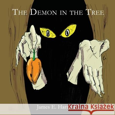 The Demon in the Tree James E., III Harris 9781662801501 Xulon Press - książka