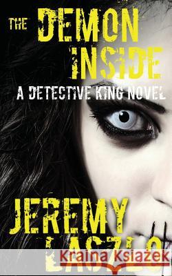 The Demon Inside: A Detective King Novel Jeremy Laszlo 9781530749072 Createspace Independent Publishing Platform - książka